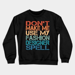 Don't Make Me Use My Fashion Designer Spell Crewneck Sweatshirt